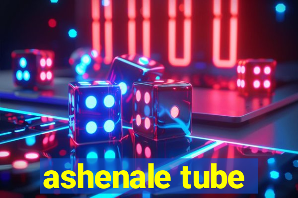 ashenale tube